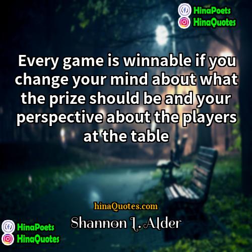 Shannon L Alder Quotes | Every game is winnable if you change